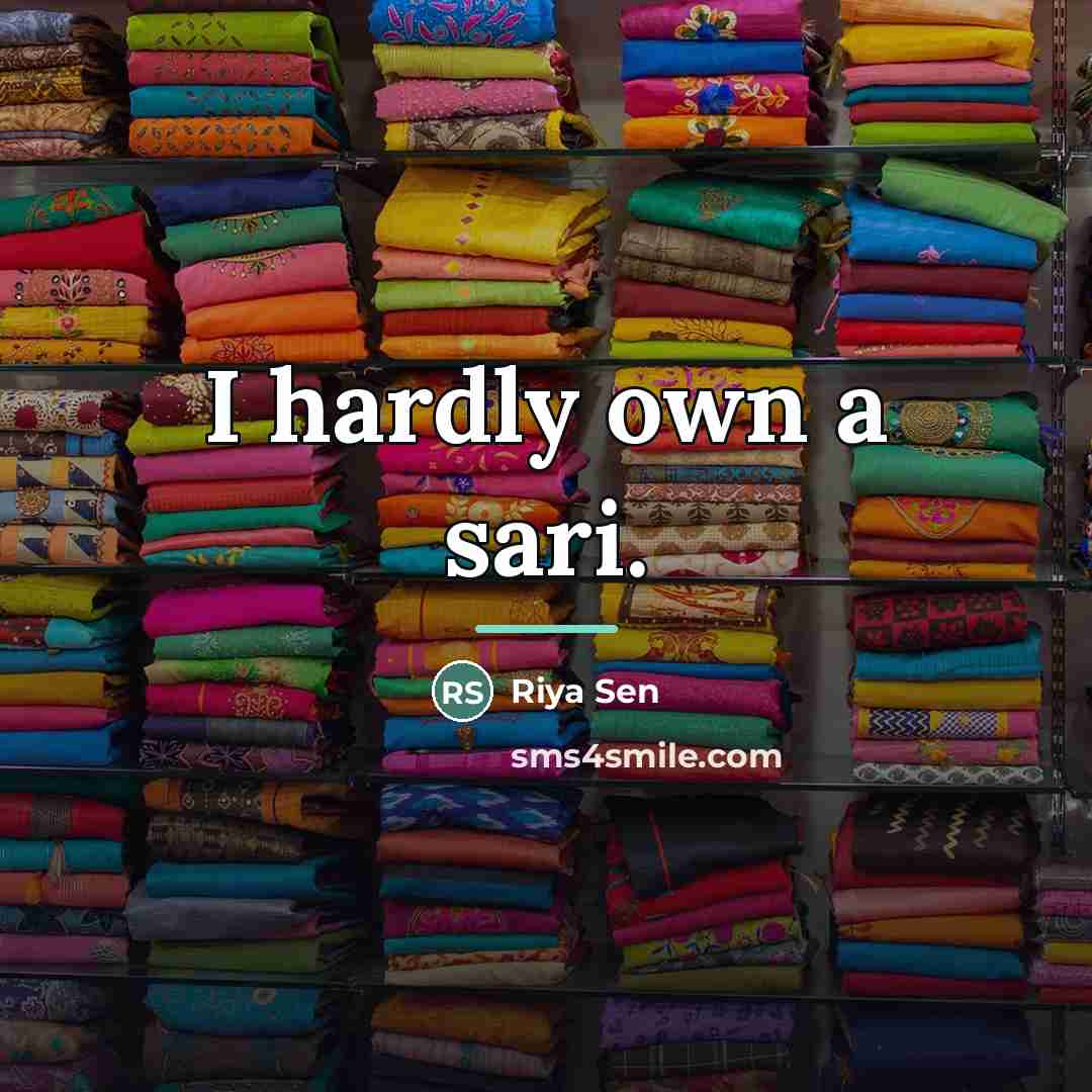 “I hardly own a sari.…” quote by Riya Sen