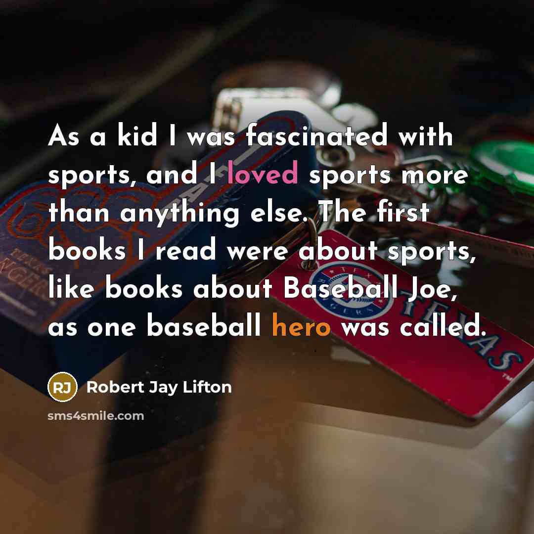 “As a kid I was fascinated with sports, and I…” quote by Robert Jay Lifton