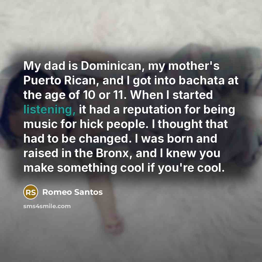 “My dad is Dominican, my mother's Puerto Rican, and I…” quote by Romeo Santos