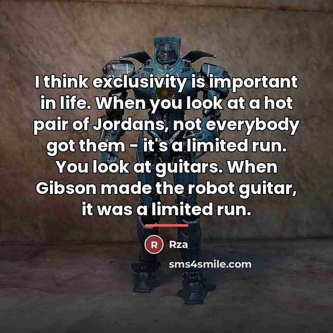 “I think exclusivity is important in life. When you look…” quote by Rza