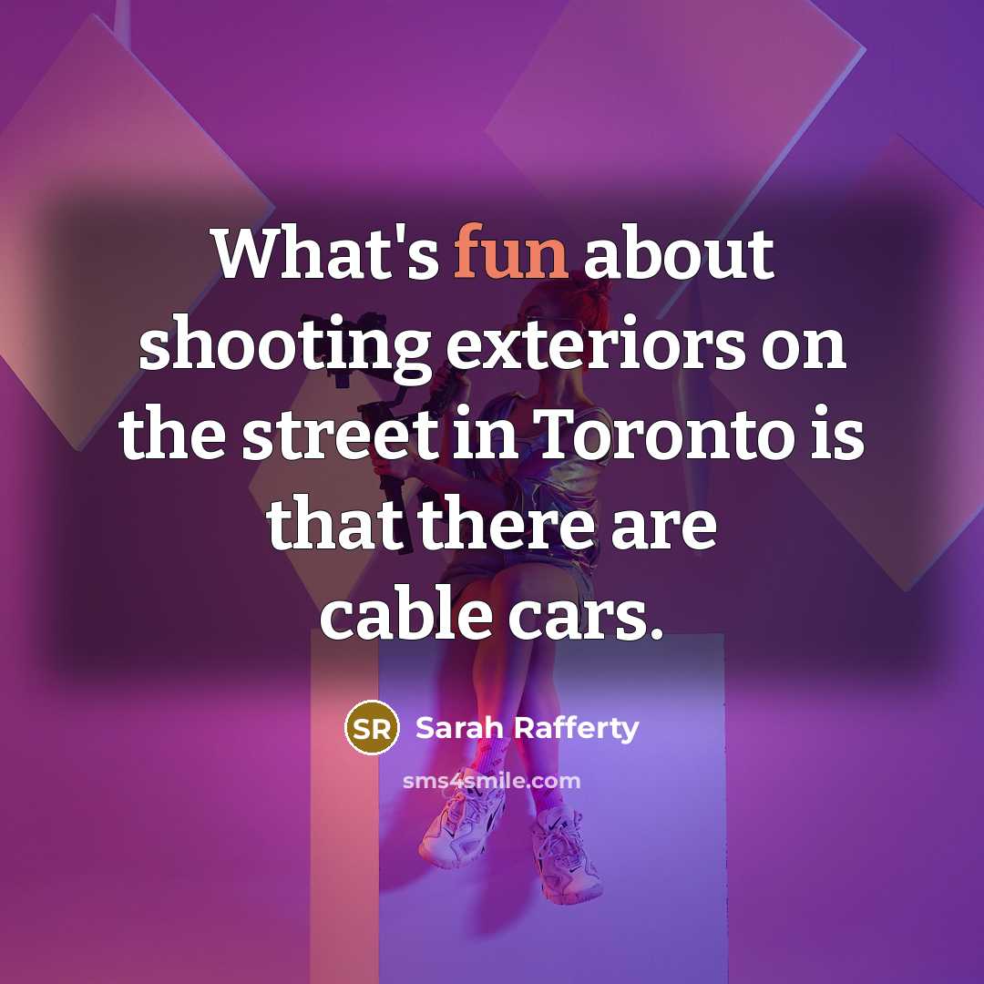 “What's fun about shooting exteriors on the street in Toronto…” quote by Sarah Rafferty