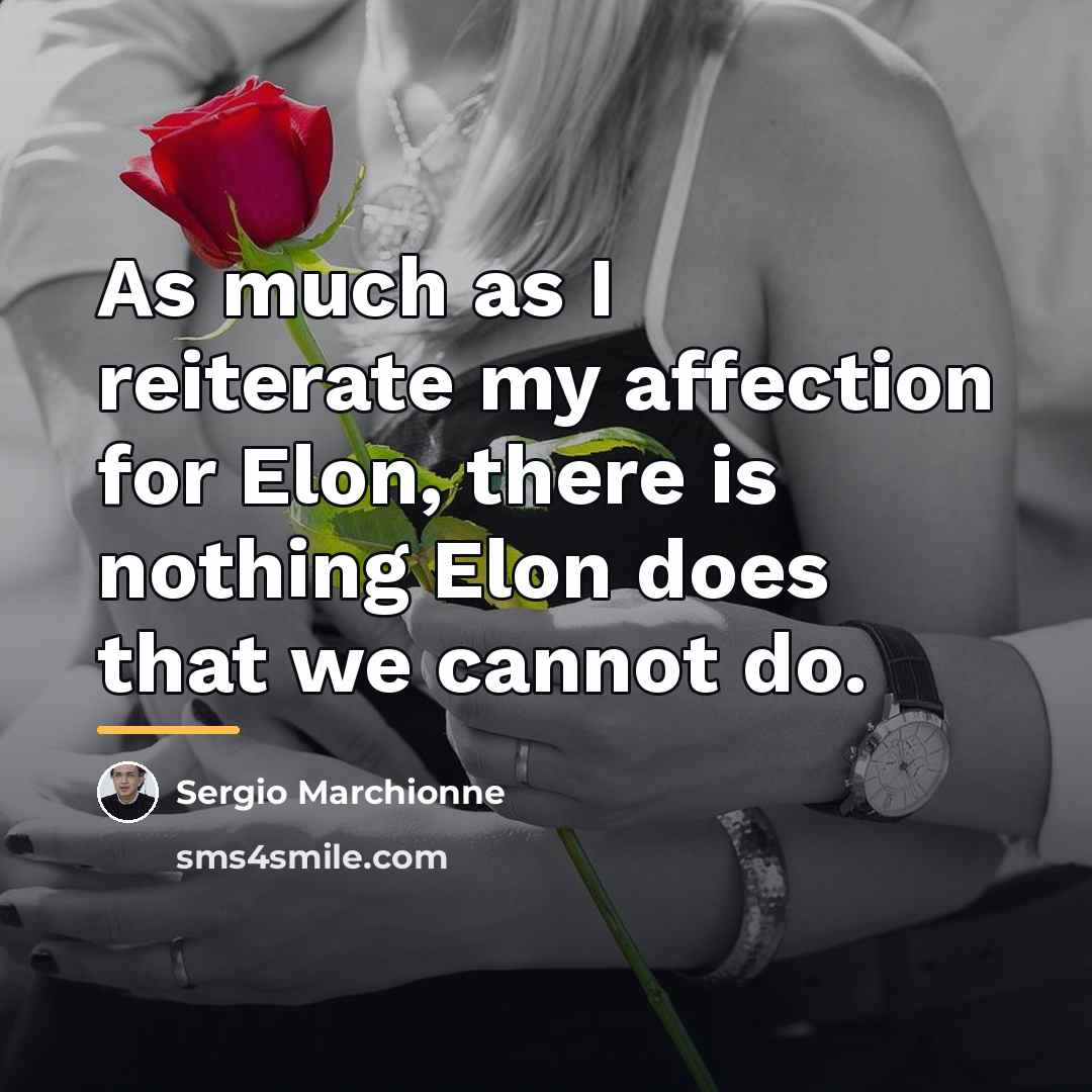 “As much as I reiterate my affection for Elon, there…” quote by Sergio Marchionne