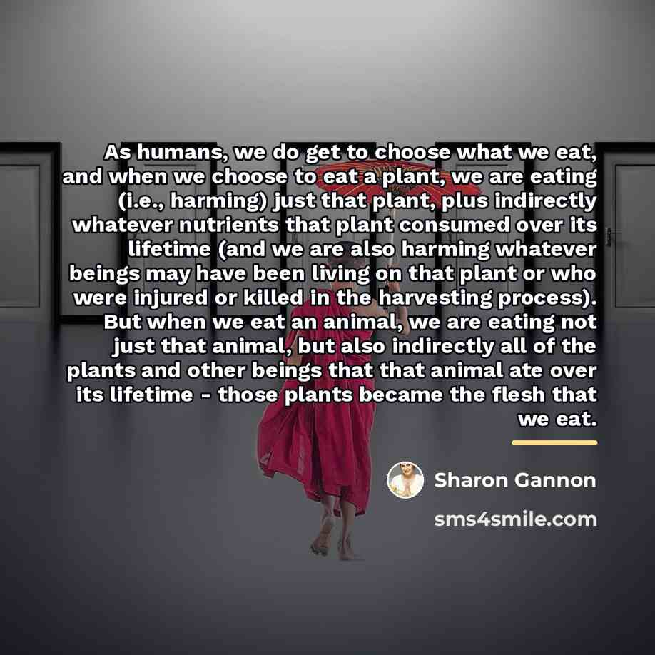 “As humans, we do get to choose what we eat,…” quote by Sharon Gannon
