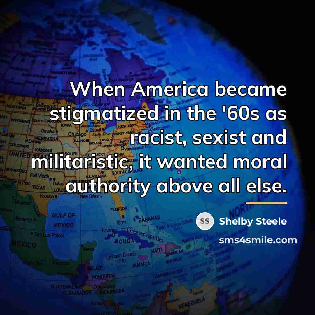 “When America became stigmatized in the '60s as racist, sexist…” quote by Shelby Steele