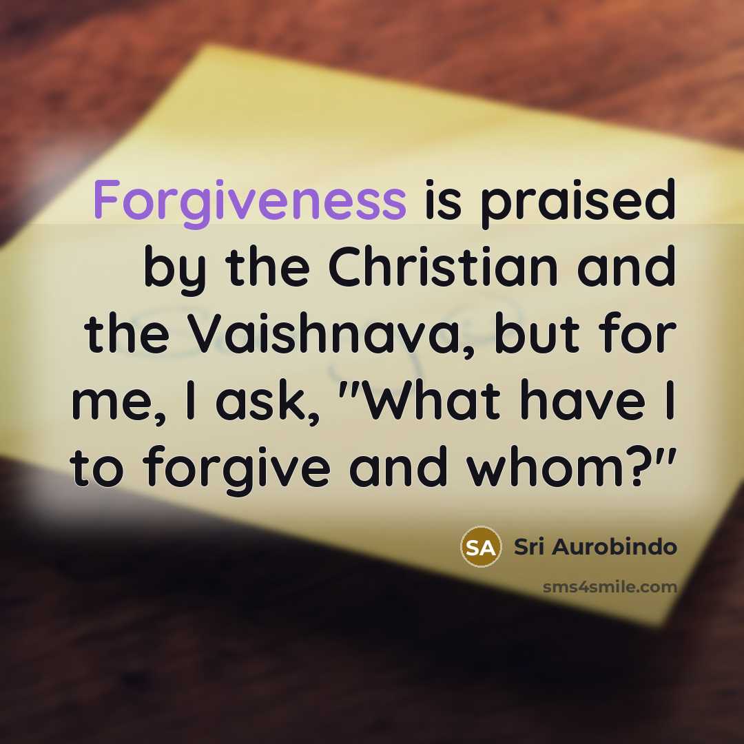 “Forgiveness is praised by the Christian and the Vaishnava, but…” quote by Sri Aurobindo