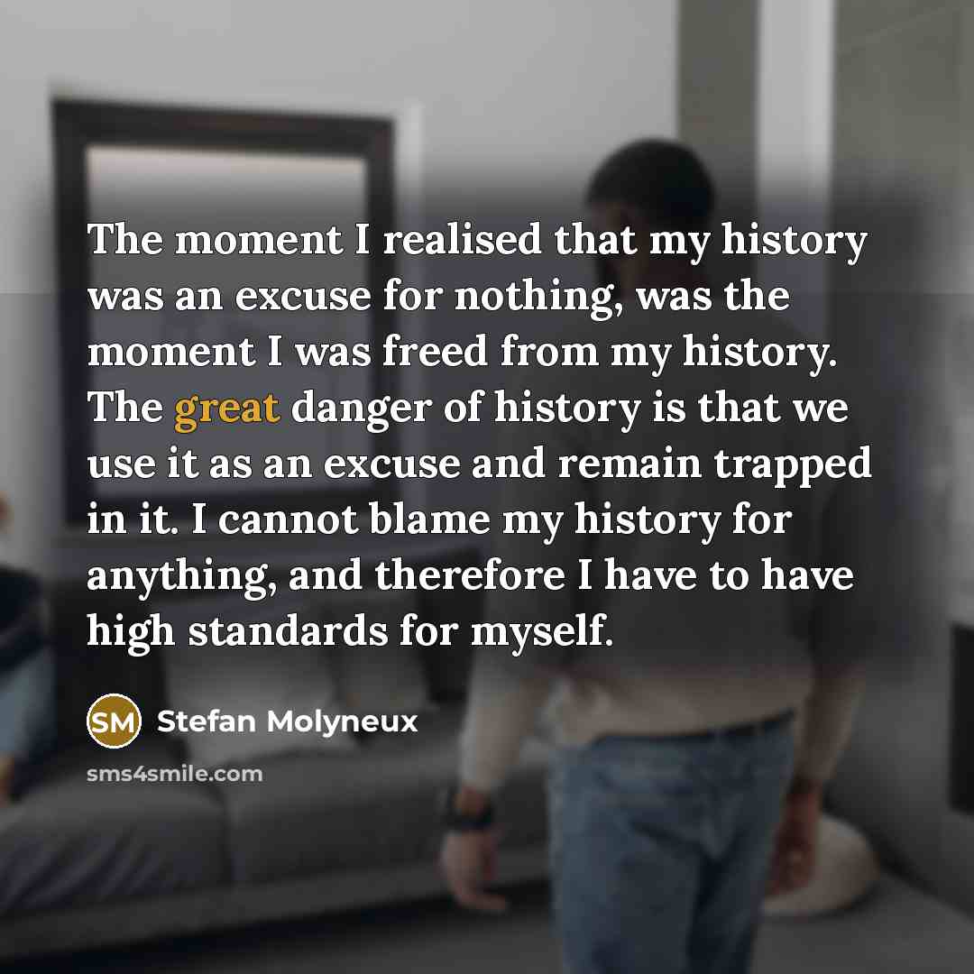 “The moment I realised that my history was an excuse…” quote by Stefan Molyneux