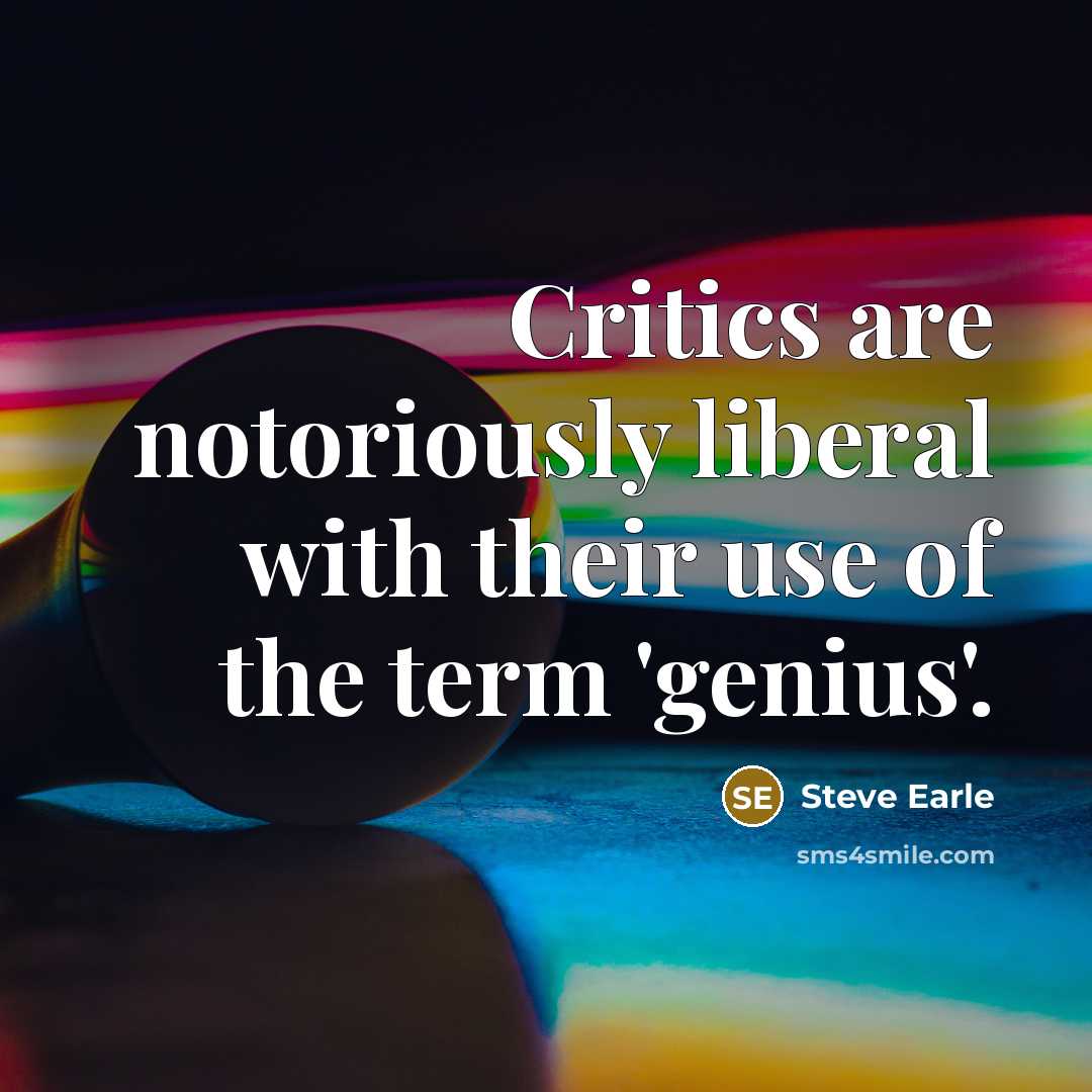 “Critics are notoriously liberal with their use of the term…” quote by Steve Earle