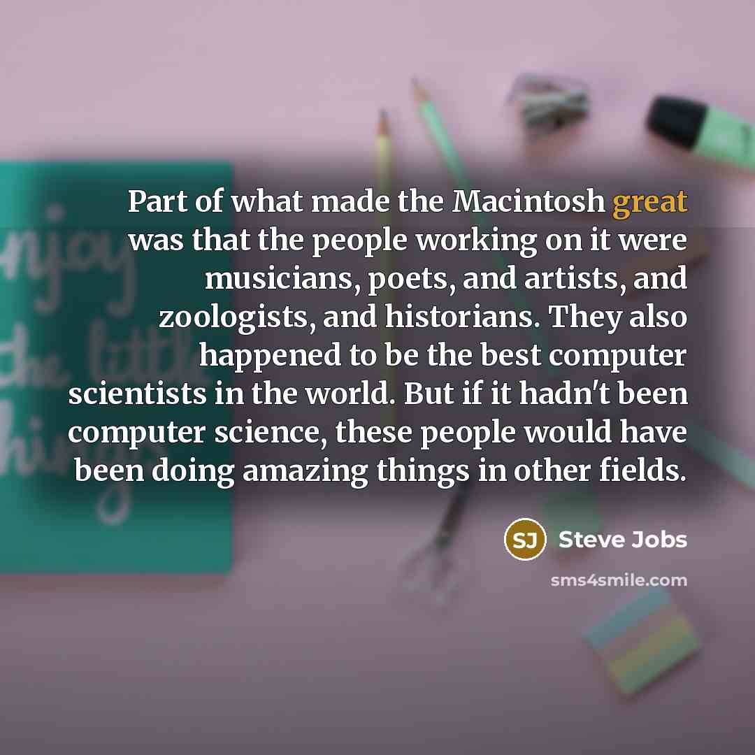 “Part of what made the Macintosh great was that the…” quote by Steve Jobs