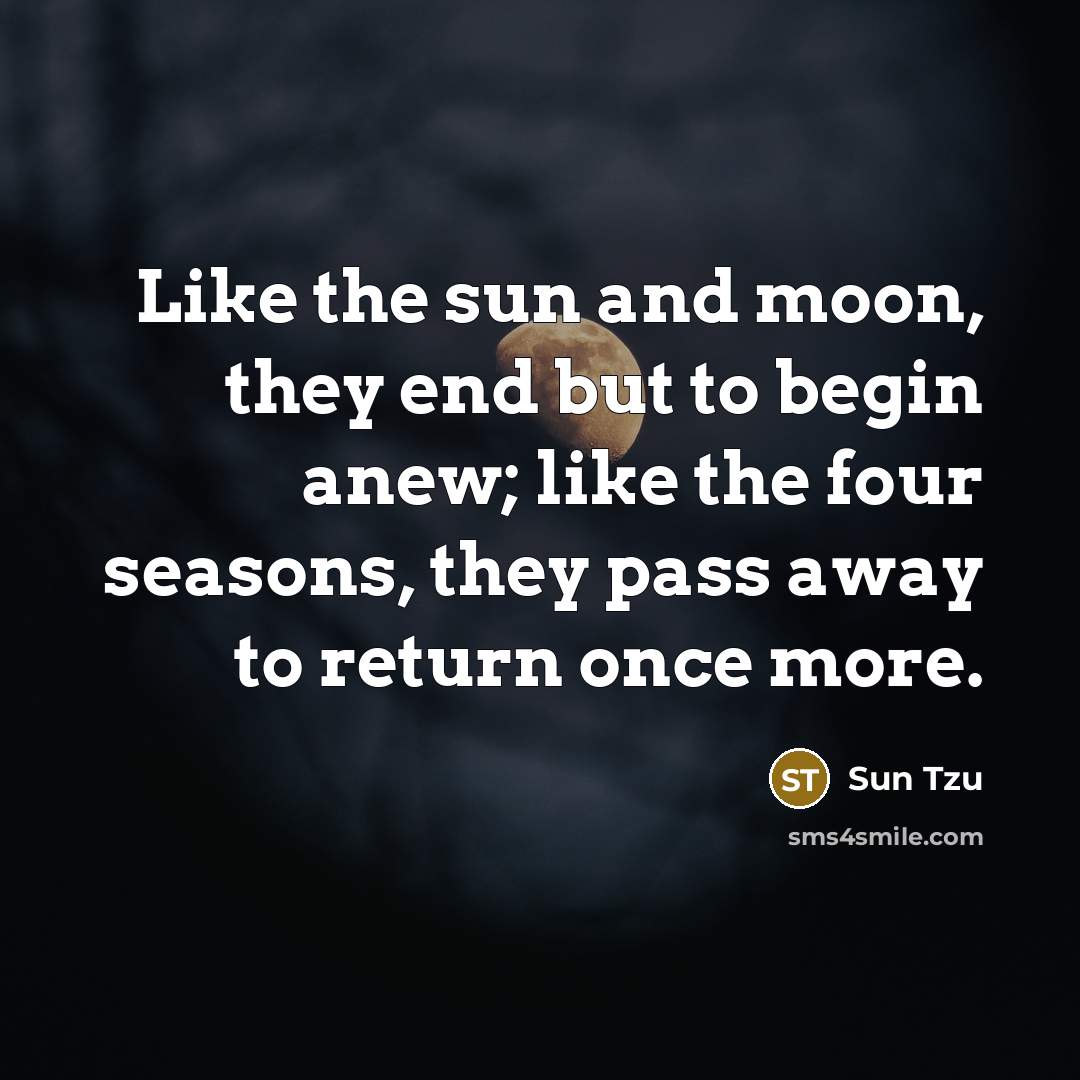 “Like the sun and moon, they end but to begin…” quote by Sun Tzu
