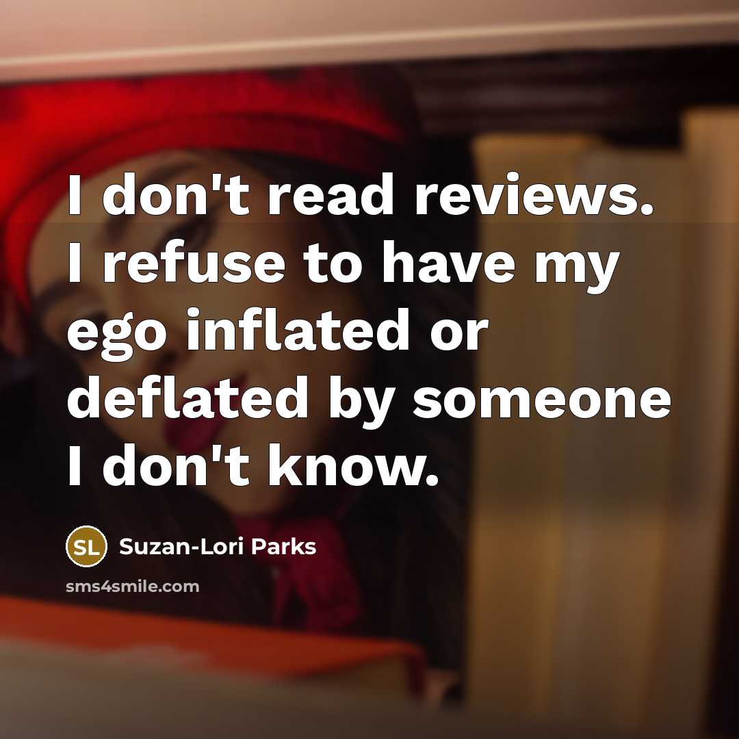 “I don't read reviews. I refuse to have my ego…” quote by Suzan-Lori Parks