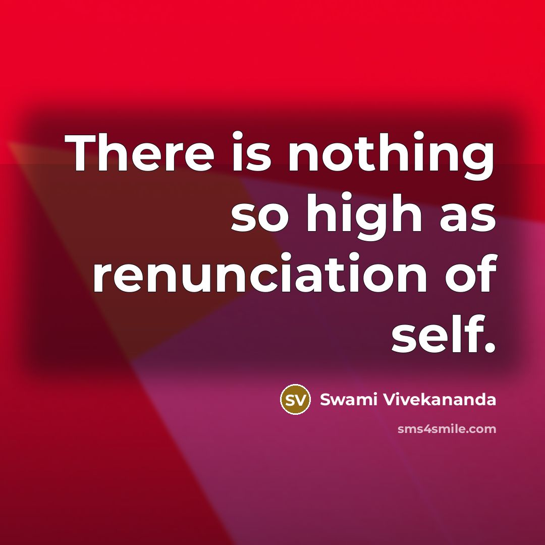 “There is nothing so high as renunciation of self.” quote by Swami Vivekananda