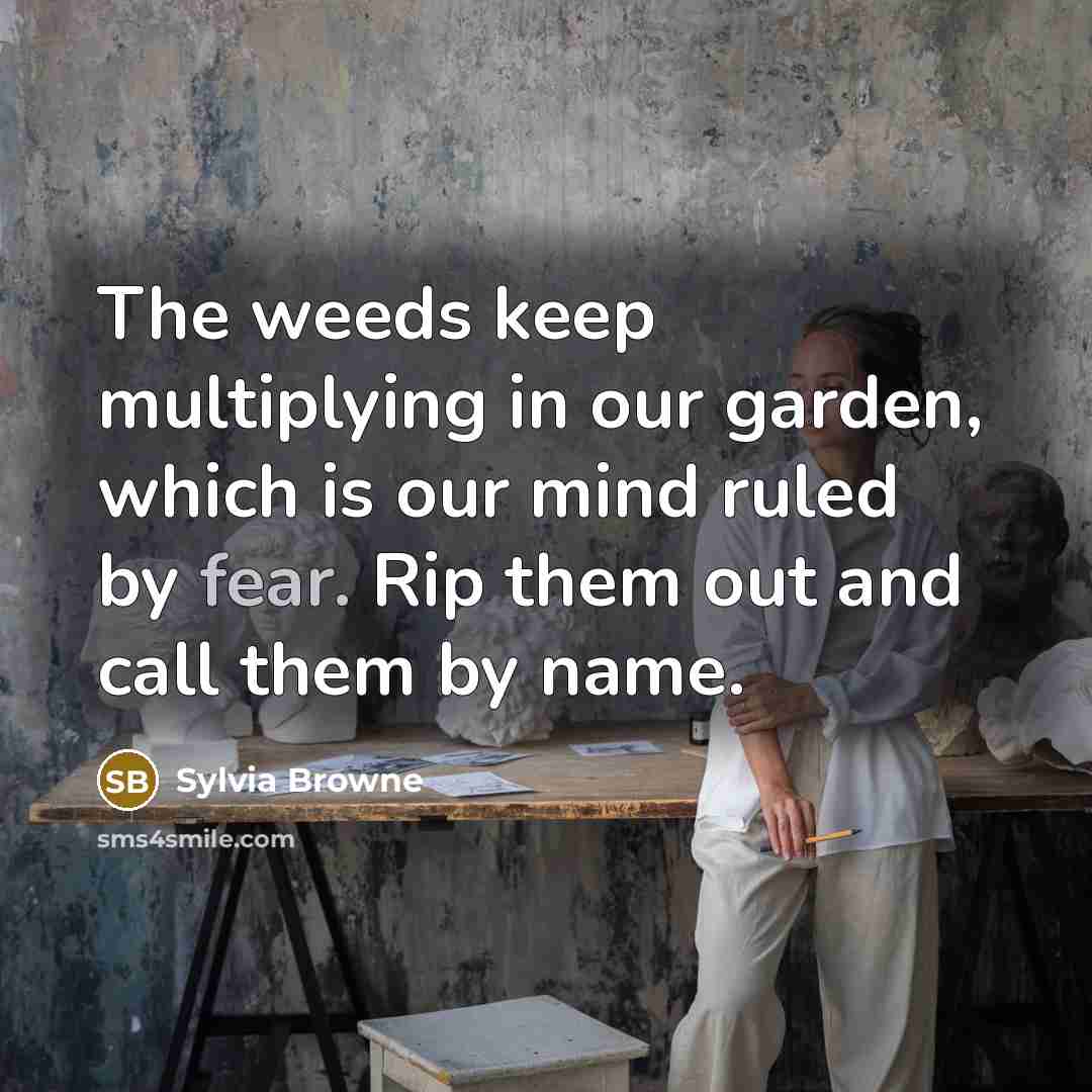 “The weeds keep multiplying in our garden, which is our…” quote by Sylvia Browne