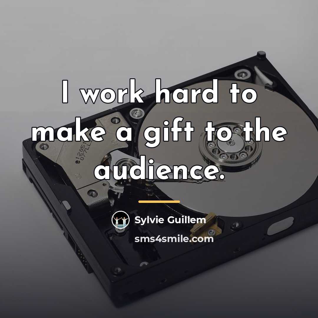 “I work hard to make a gift to the audience.…” quote by Sylvie Guillem
