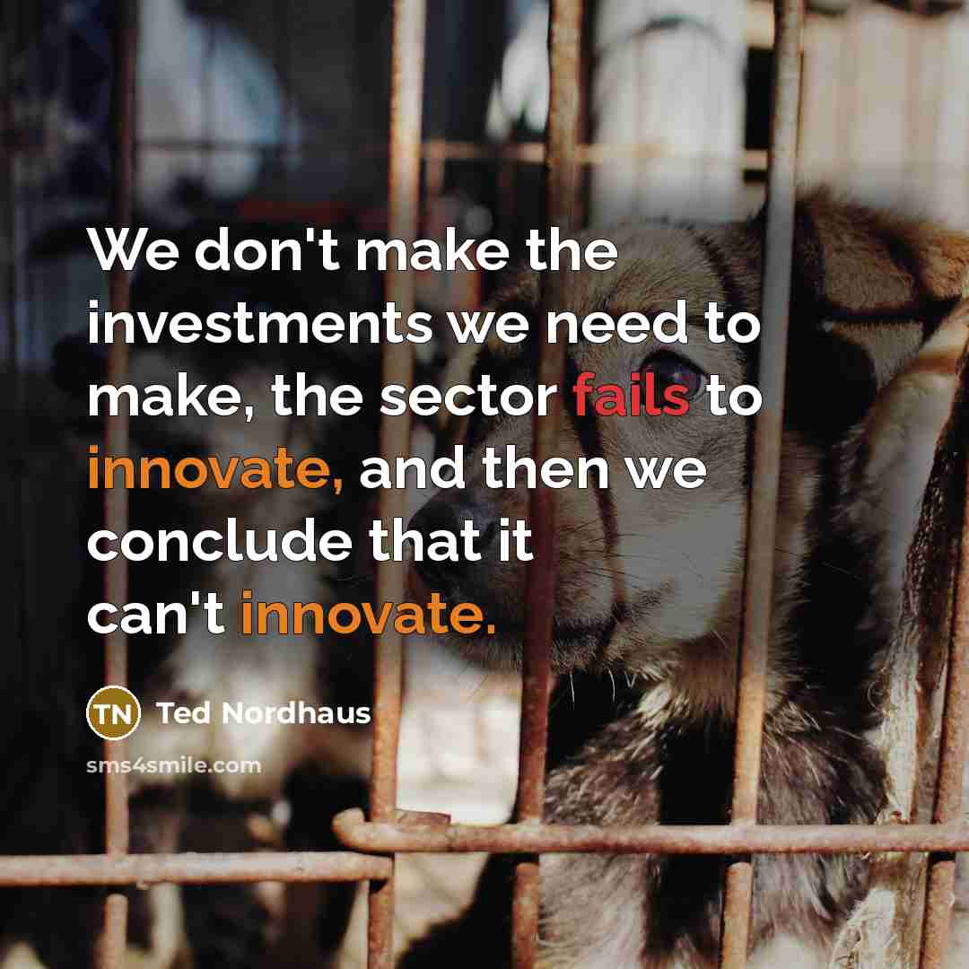 “We don't make the investments we need to make, the…” quote by Ted Nordhaus