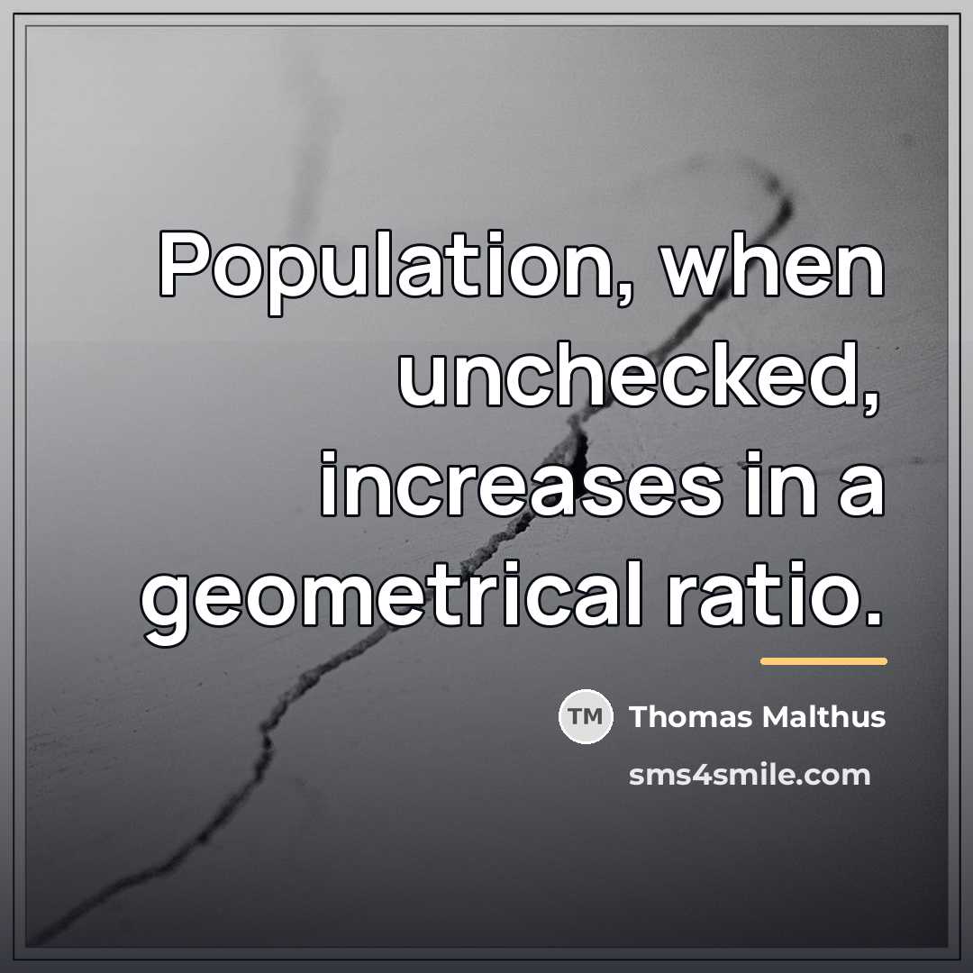 “Population, when unchecked, increases in a geometrical ratio.…” quote by Thomas Malthus