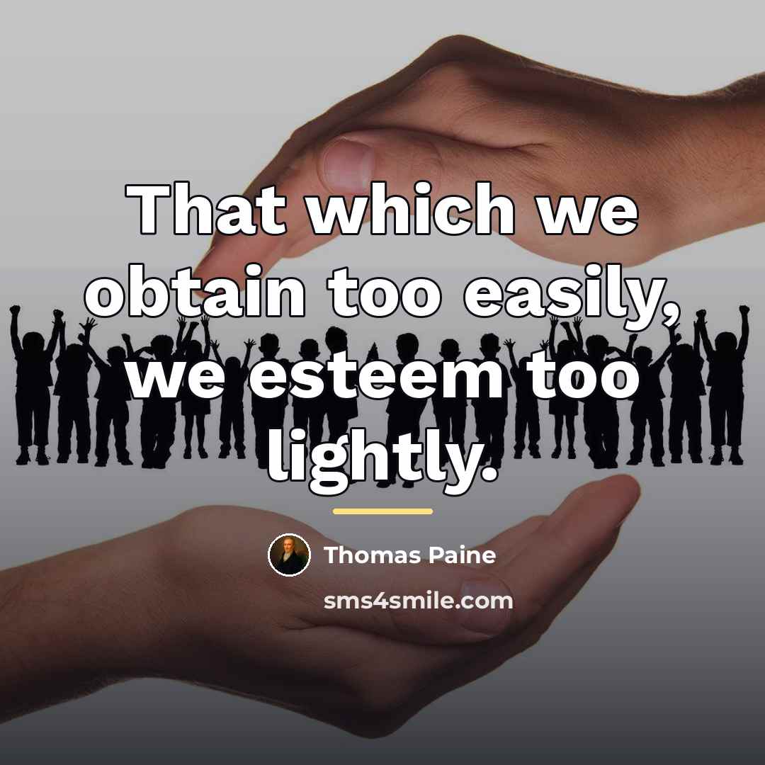 “That which we obtain too easily, we esteem too lightly.…” quote by Thomas Paine