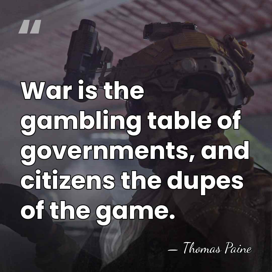 War is the gambling table of governments, and citizens the dupes of&hellip; - Thomas Paine