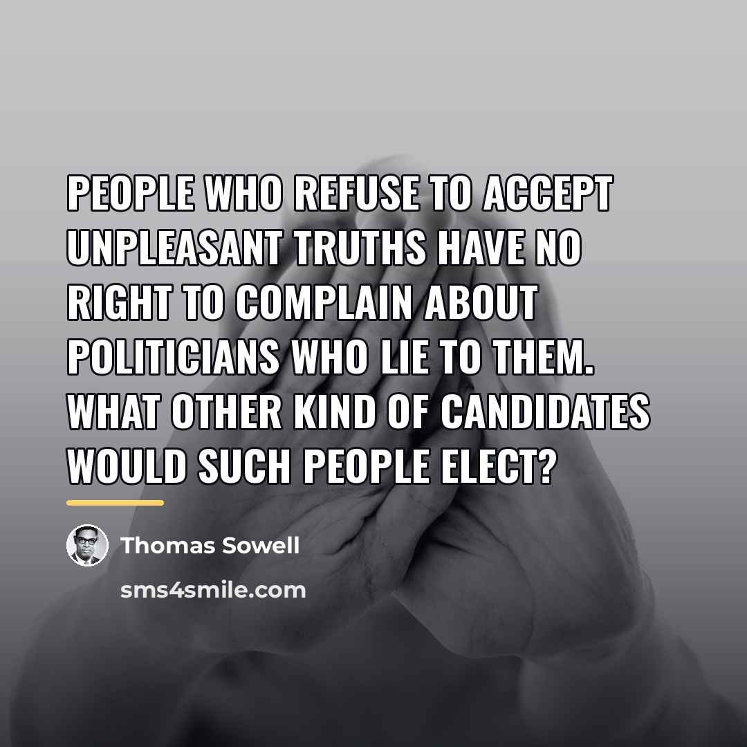 “People who refuse to accept unpleasant truths have no right…” quote by Thomas Sowell