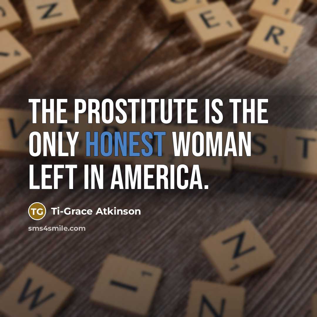 “The prostitute is the only honest woman left in America.…” quote by Ti-Grace Atkinson