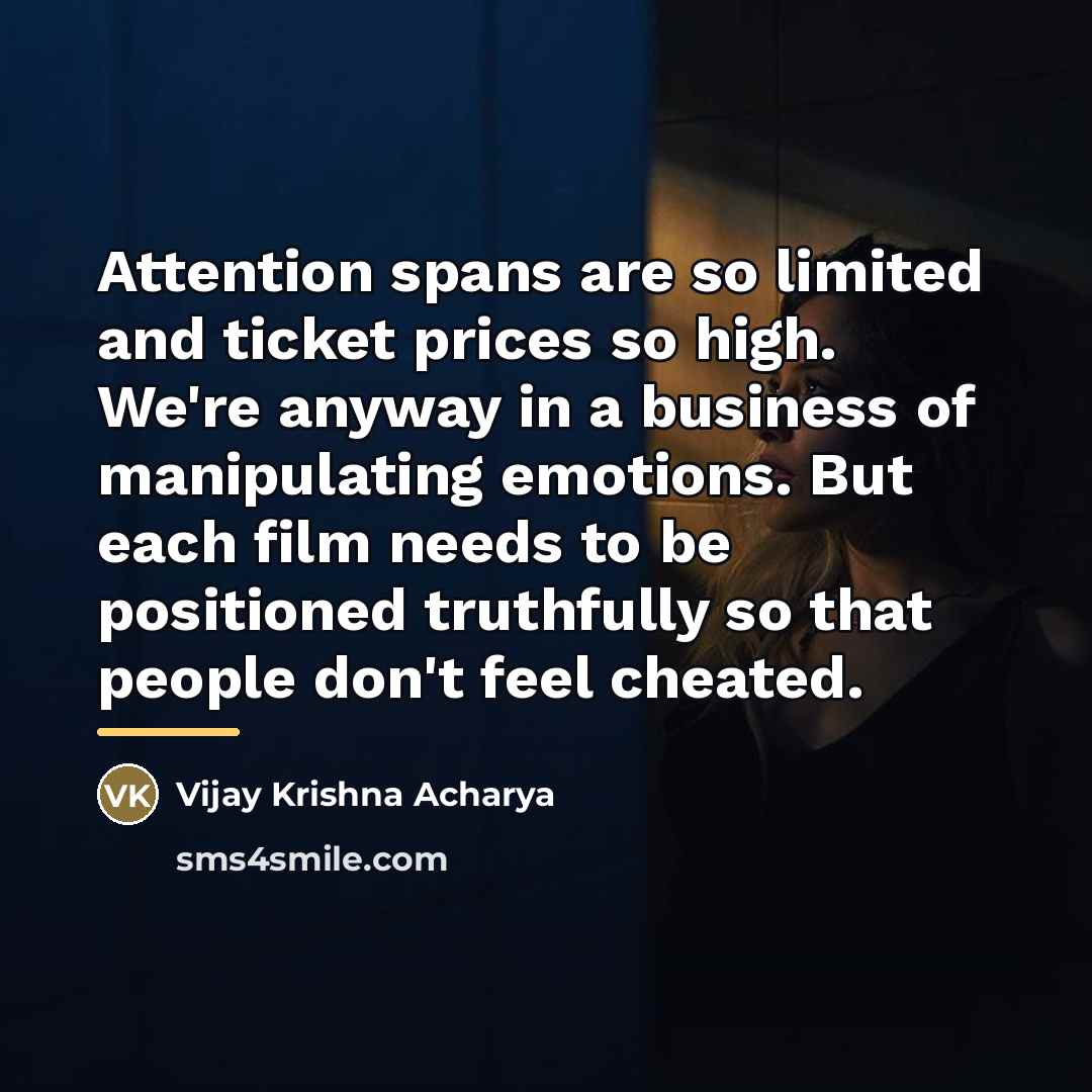 “Attention spans are so limited and ticket prices so high.…” quote by Vijay Krishna Acharya
