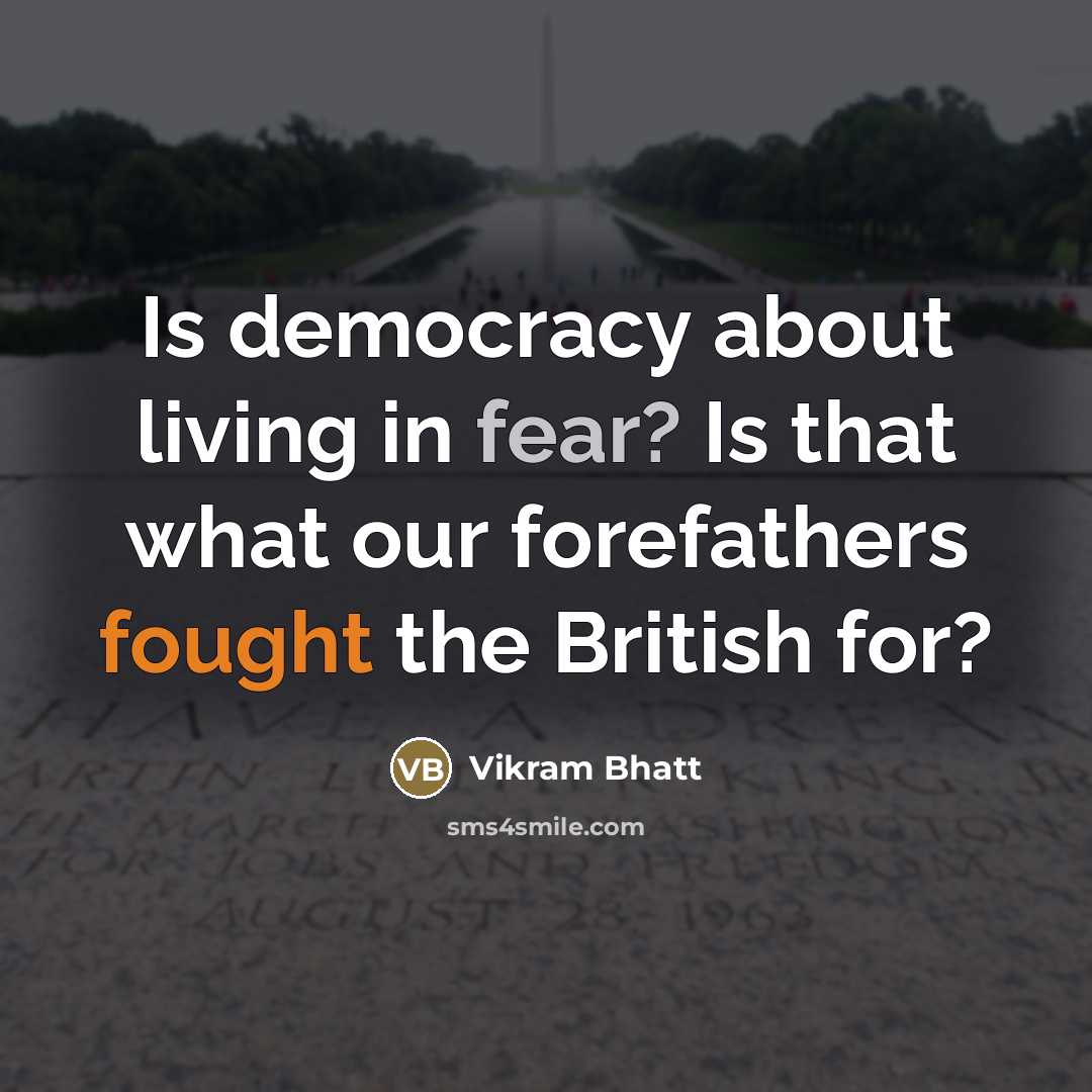 “Is democracy about living in fear? Is that what our…” quote by Vikram Bhatt