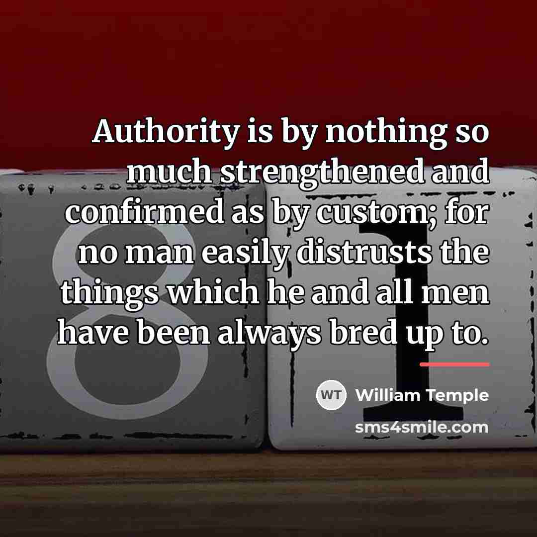 “Authority is by nothing so much strengthened and confirmed as…” quote by William Temple