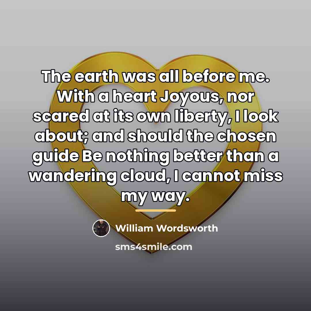“The earth was all before me. With a heart Joyous,…” quote by William Wordsworth