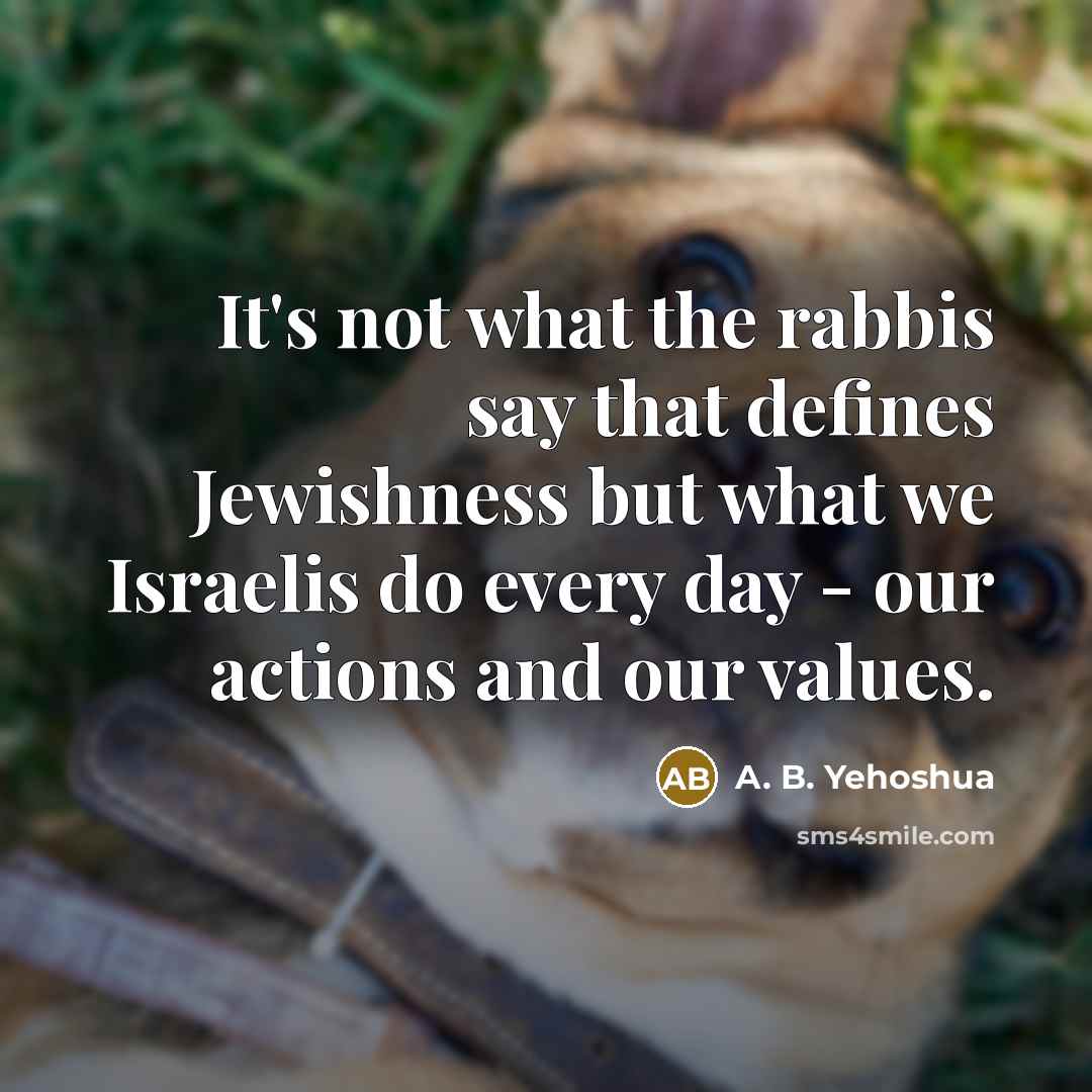 “It's not what the rabbis say that defines Jewishness but…” quote by A. B. Yehoshua