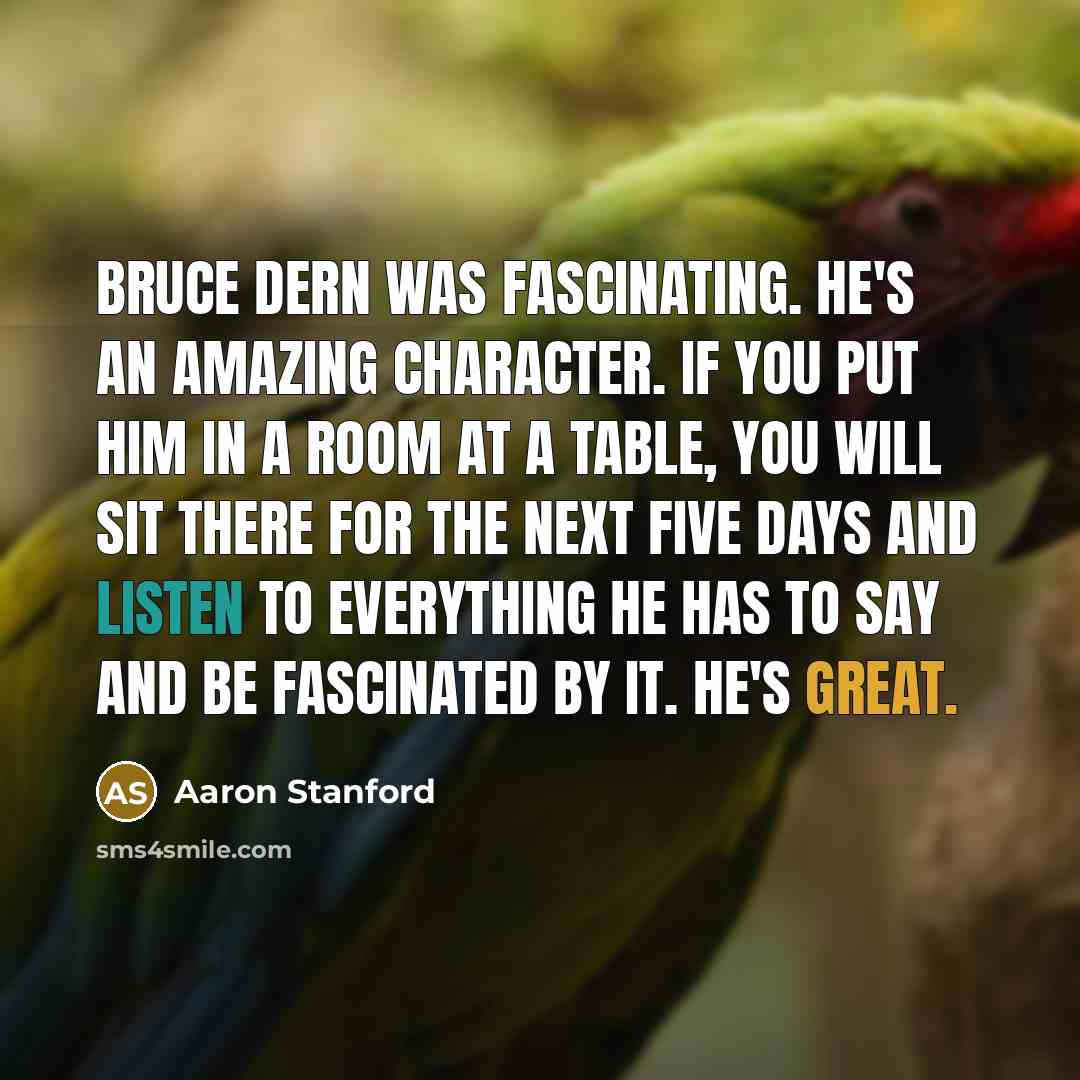 “Bruce Dern was fascinating. He's an amazing character. If you…” quote by Aaron Stanford