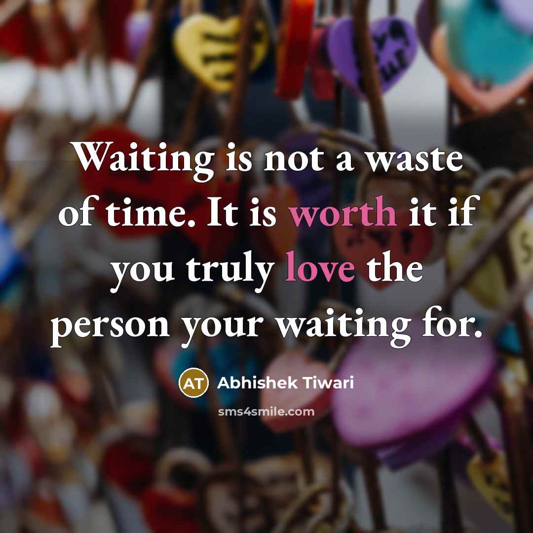 “Waiting is not a waste of time. It is worth…” quote by Abhishek Tiwari