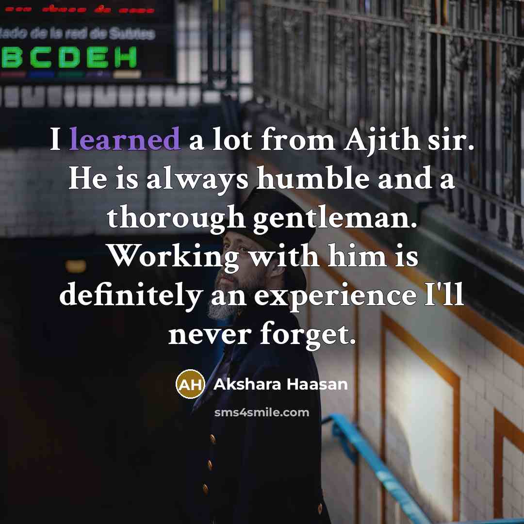 “I learned a lot from Ajith sir. He is always…” quote by Akshara Haasan