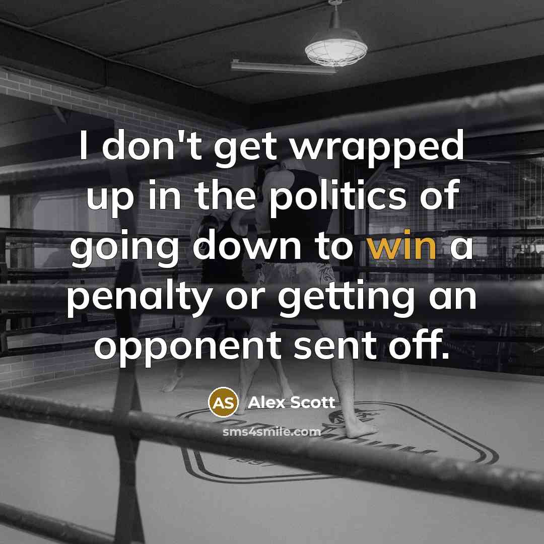 “I don't get wrapped up in the politics of going…” quote by Alex Scott