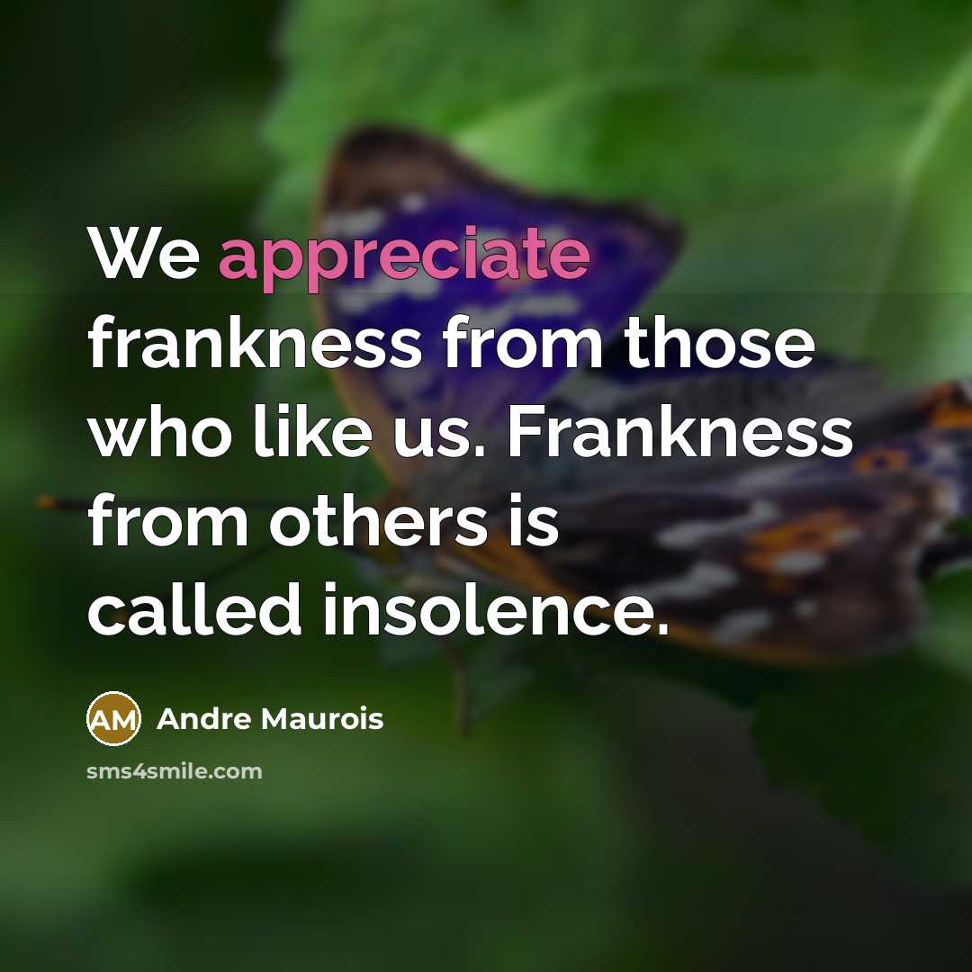 “We appreciate frankness from those who like us. Frankness from…” quote by Andre Maurois