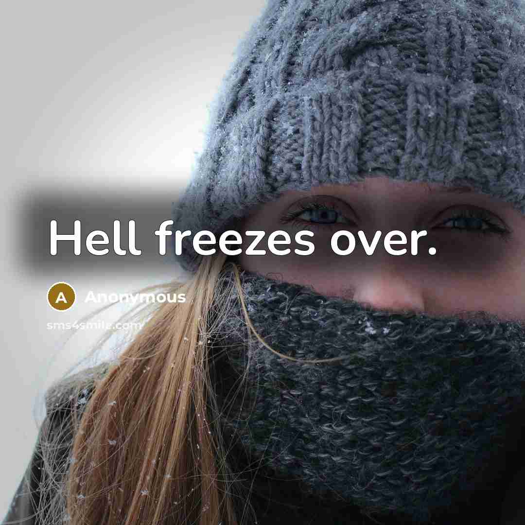 “Hell freezes over.…” quote by Anonymous