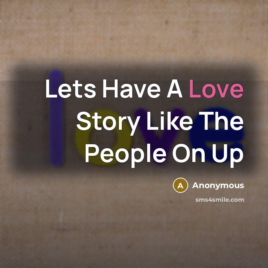 “Lets Have A Love Story Like The People On Up…” quote by Anonymous