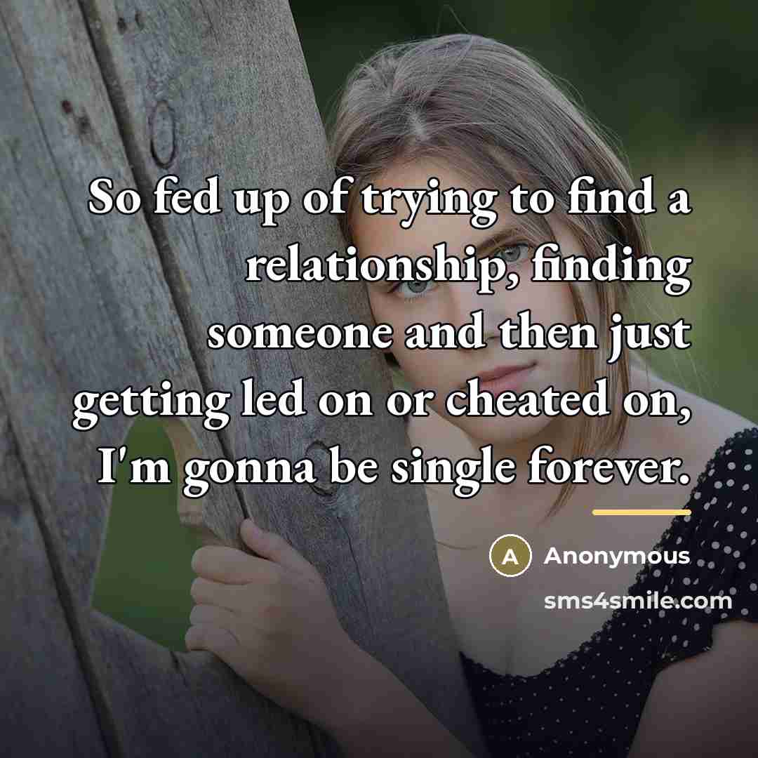 “So fed up of trying to find a relationship, finding…” quote by Anonymous