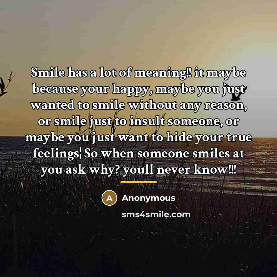 “Smile has a lot of meaning!! it maybe because your…” quote by Anonymous