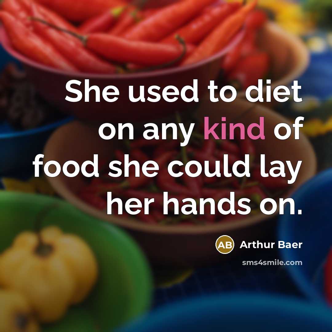 “She used to diet on any kind of food she…” quote by Arthur Baer