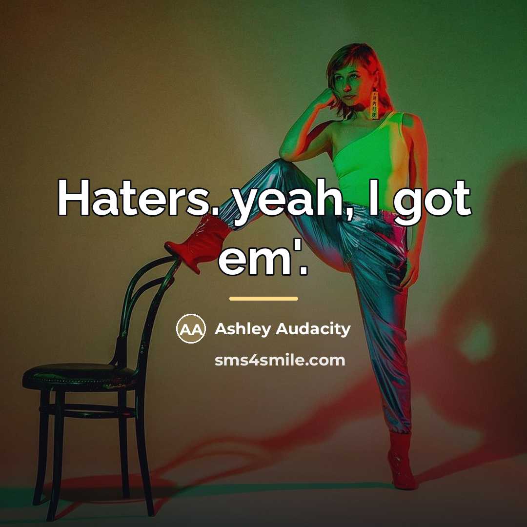 “Haters. yeah, I got em'.…” quote by Ashley Audacity