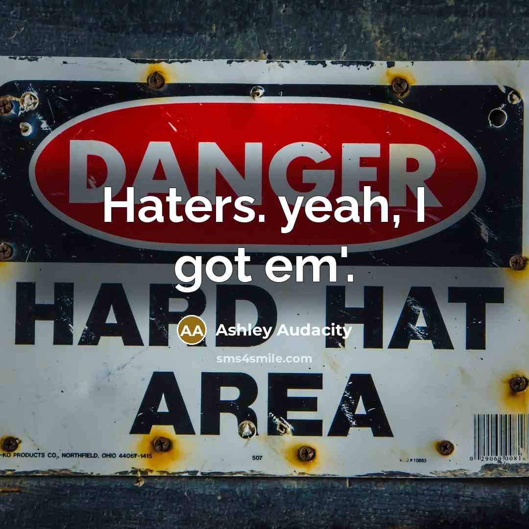 “Haters. yeah, I got em'.” quote by Ashley Audacity