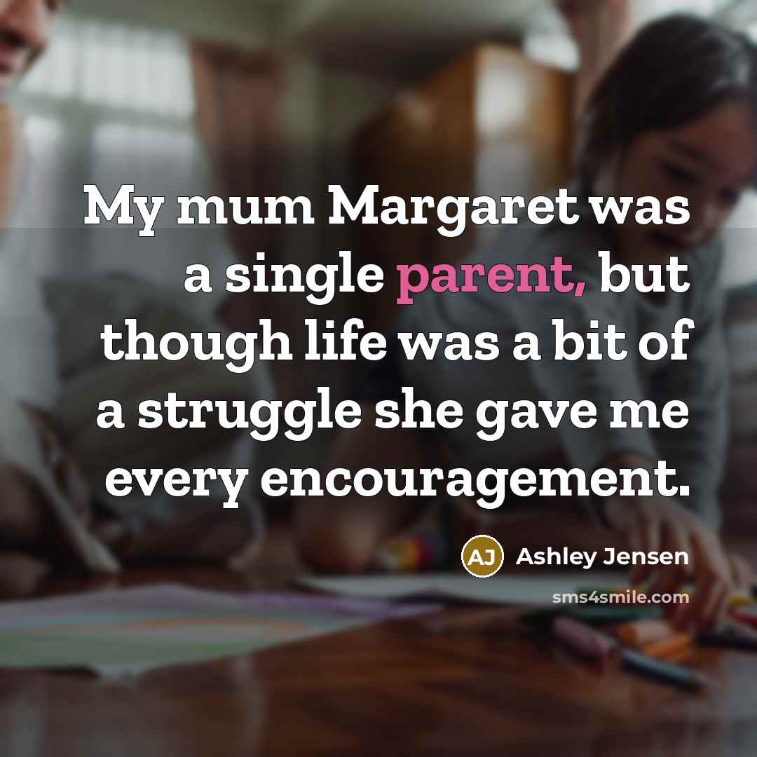 “My mum Margaret was a single parent, but though life…” quote by Ashley Jensen