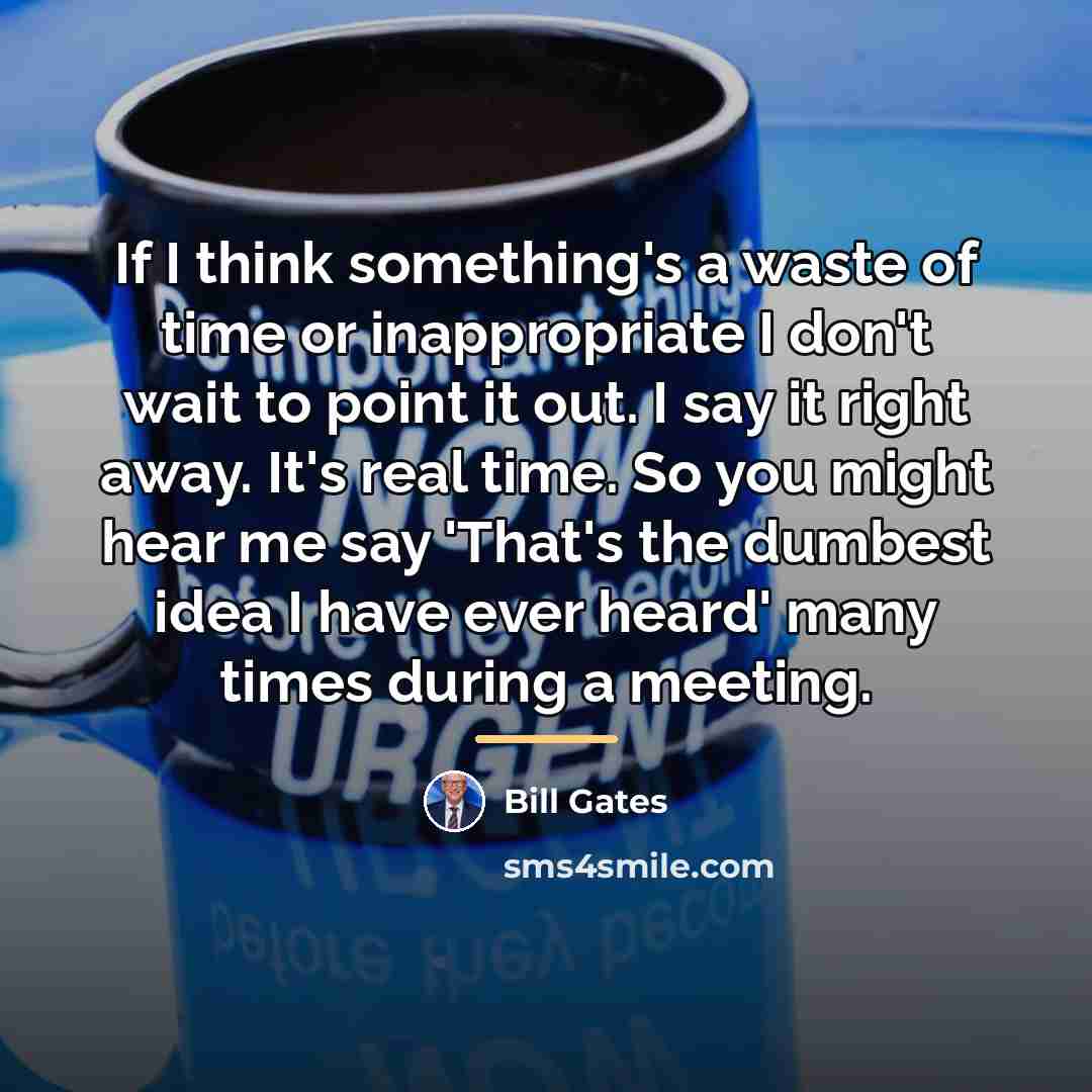 “If I think something's a waste of time or inappropriate…” quote by Bill Gates