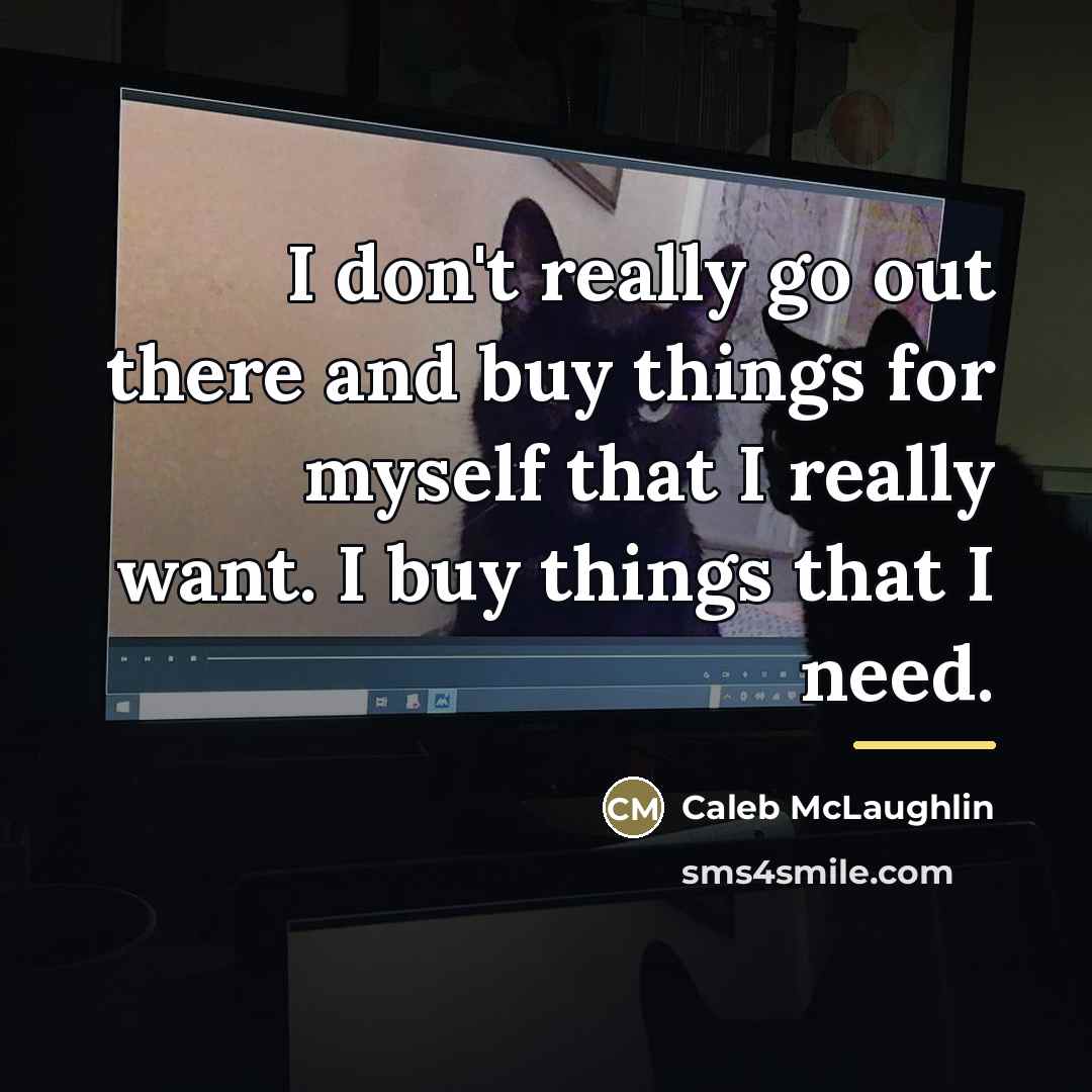“I don't really go out there and buy things for…” quote by Caleb McLaughlin