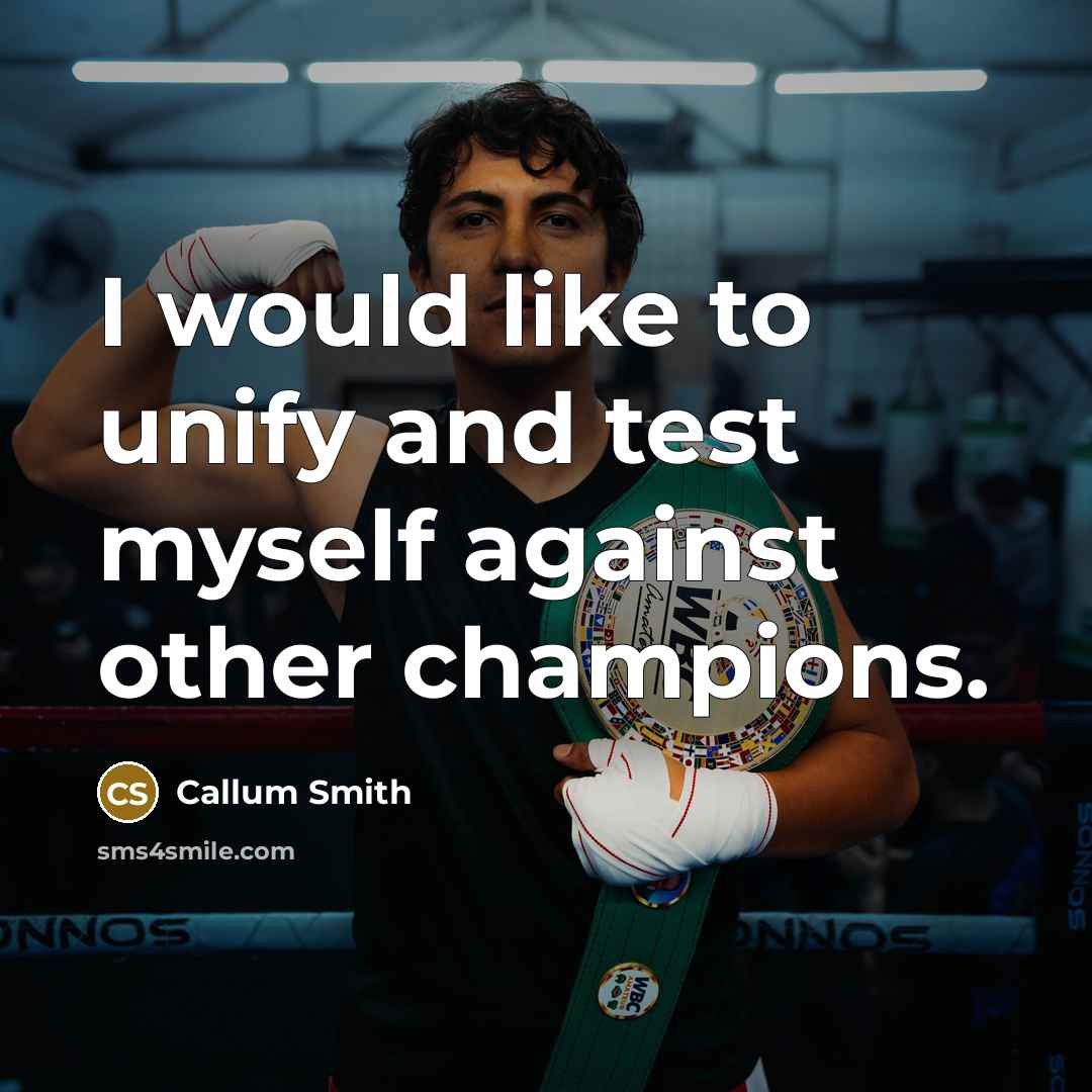 “I would like to unify and test myself against other…” quote by Callum Smith