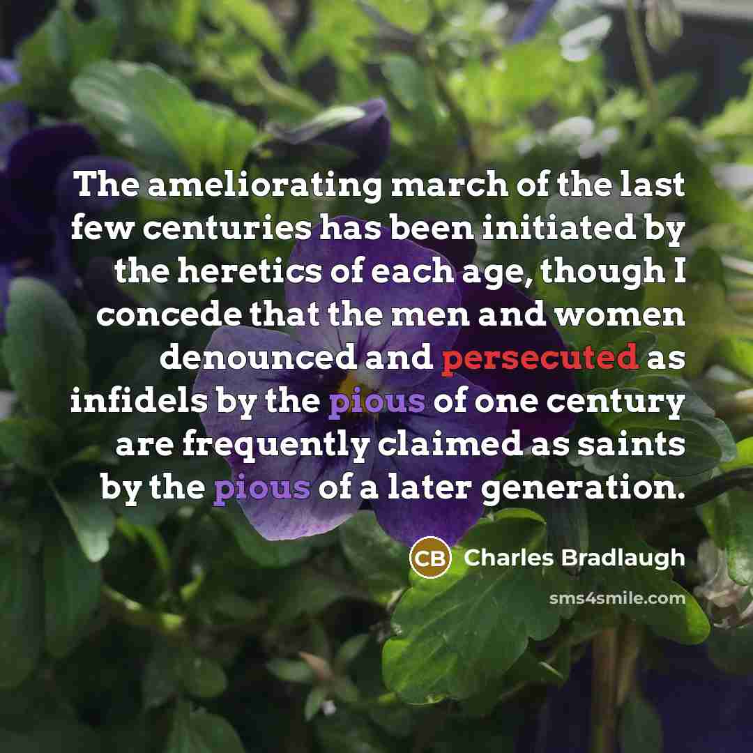 “The ameliorating march of the last few centuries has been…” quote by Charles Bradlaugh