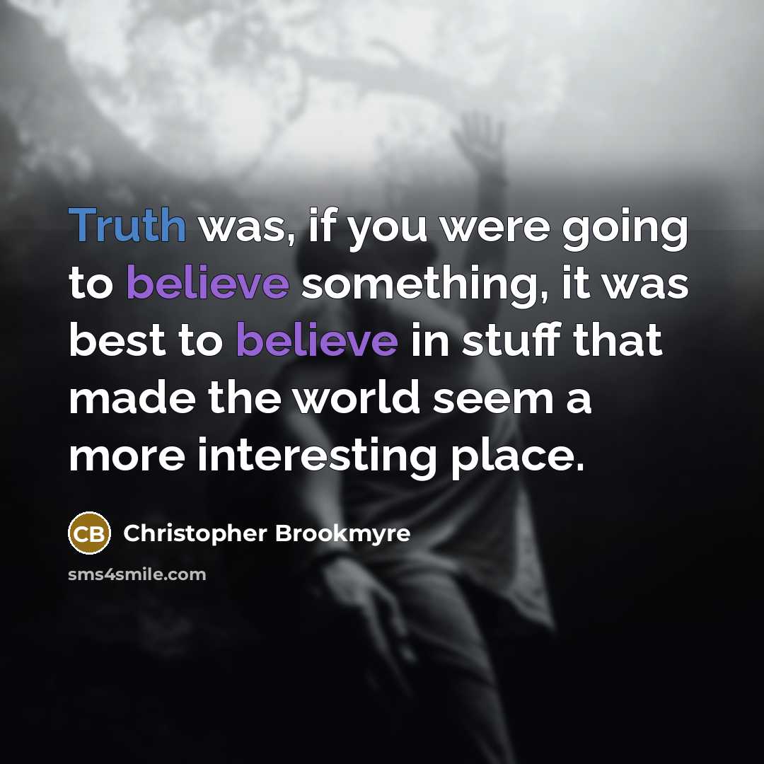 “Truth was, if you were going to believe something, it…” quote by Christopher Brookmyre