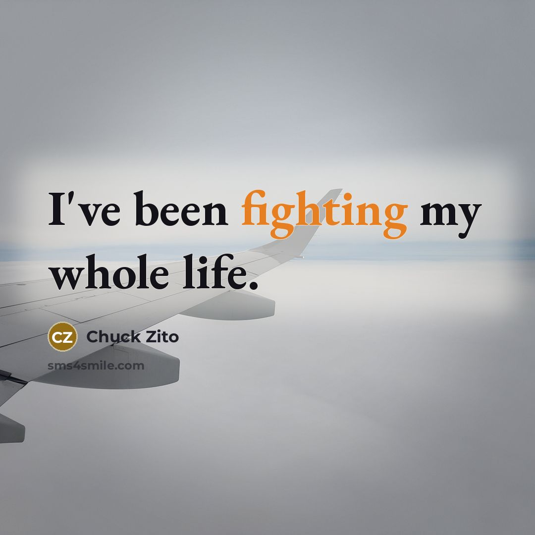 “I've been fighting my whole life.…” quote by Chuck Zito