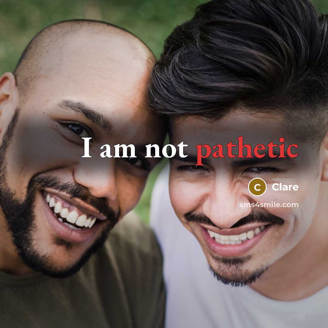 “I am not pathetic…” quote by Clare