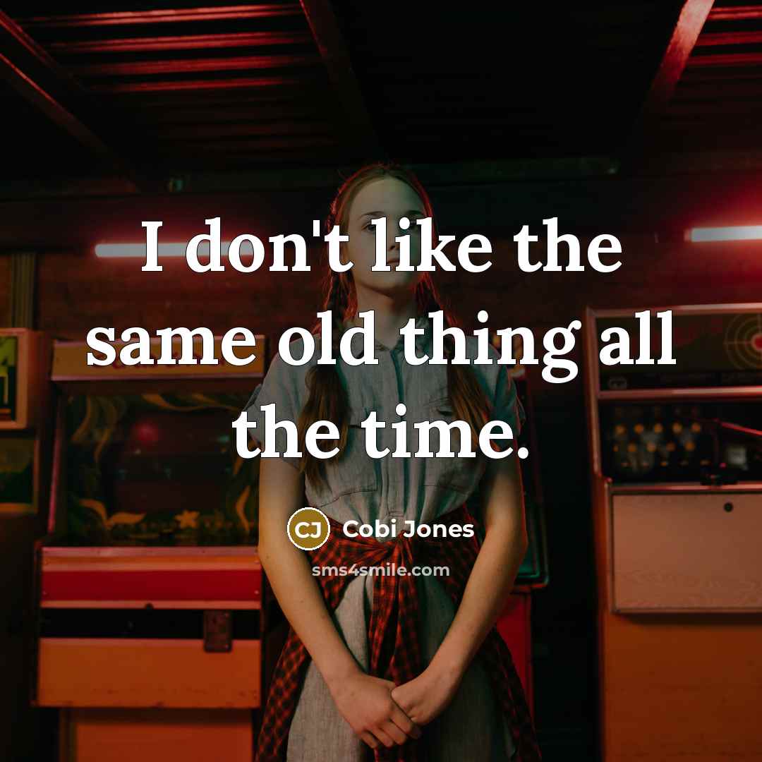 “I don't like the same old thing all the time.…” quote by Cobi Jones
