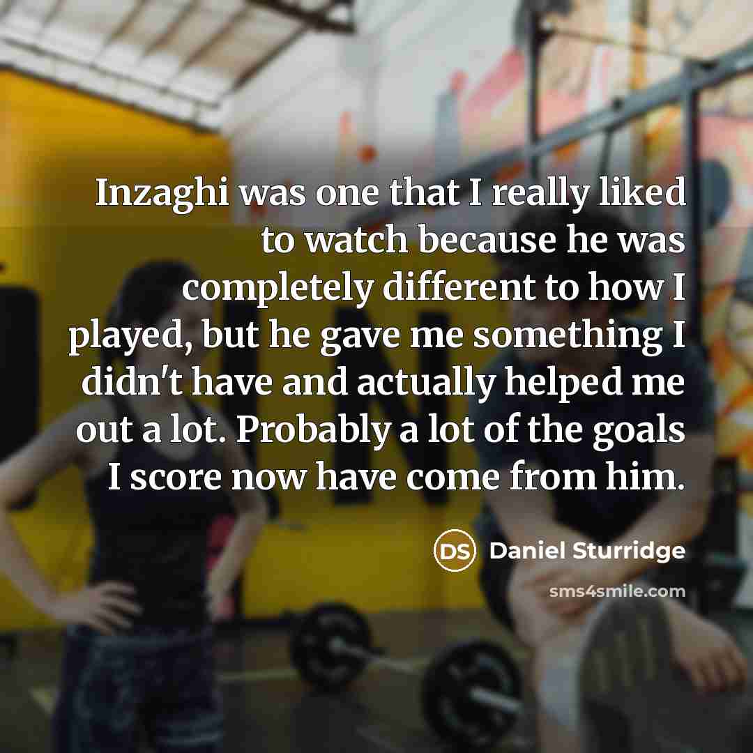 “Inzaghi was one that I really liked to watch because…” quote by Daniel Sturridge